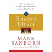 The Encore Effect: How to Achieve Remarkable Performance in Anything You Do Written by Mark Sanborn
